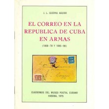 EL CORREO EN LA REPÚBLICA DE CUBA EN ARMAS. 1868-78 Y 1895-98. por J.L. Guerra Aguiar. La Habana, 1974.