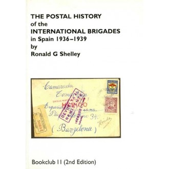 THE POSTAL HISTORY of the INTERNATIONAL BRIGADES in Spain 1936-1939, Ronald G Shelly (2nd Edition). Texto en Ingles. Hove July 2