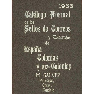 CATÁLOGO NORMAL DE LOS SELLOS DE CORREOS Y TELÉGRAFOS DE ESPAÑA COLONIAS Y EXCOLONSAS. M. Gálvez. Madrid 1933.