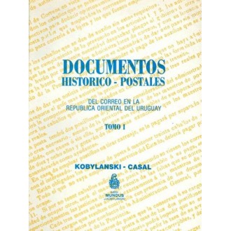DOCUMENTOS HISTÓRICO-POSTALES DEL CORREO DE LA REPÚBLICA ORIENTAL DE URUGUAY. TOMO I. Kobilanski-Casal. Editor Mundus J. Kobilan
