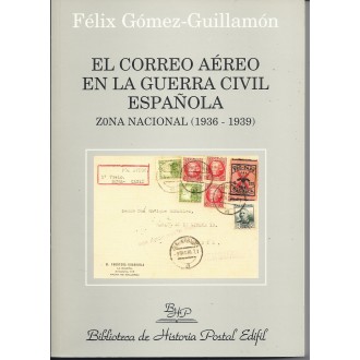 EL COREO AÉREO EN LA GUERRA CIVIL ESPAÑOLA. Zona Nacional 1936-1939. 2003. Félix Gómez-guillamón